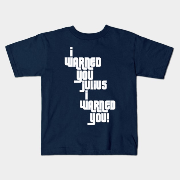 I Warned You Julius! Kids T-Shirt by Contentarama